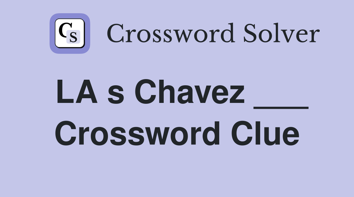 LA s Chavez ___ Crossword Clue