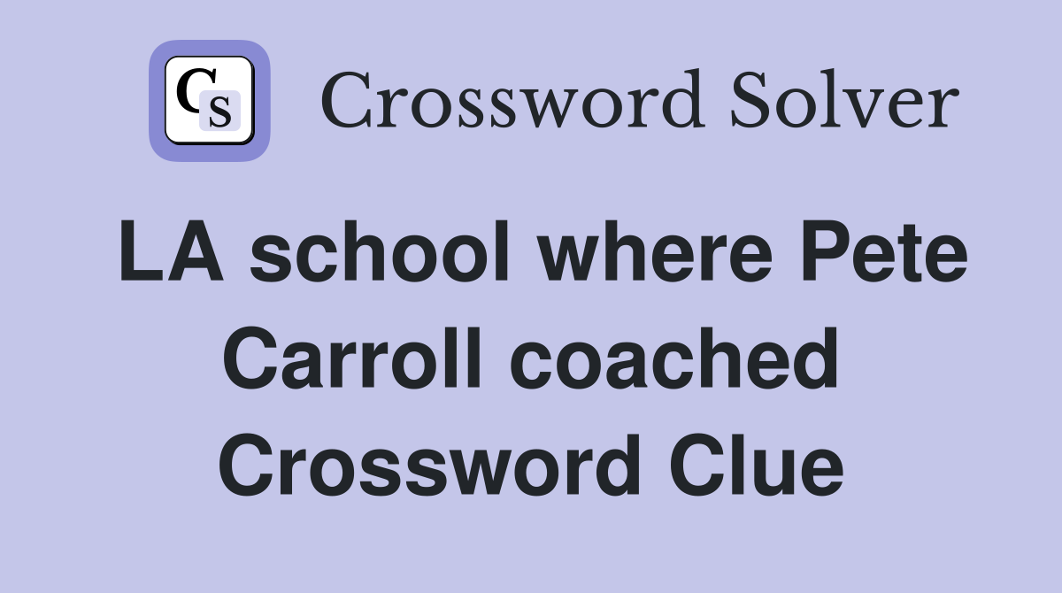 LA school where Pete Carroll coached Crossword Clue