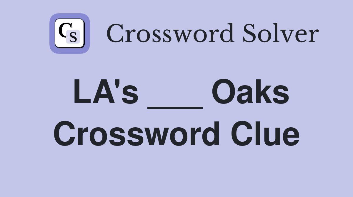 LA's ___ Oaks Crossword Clue