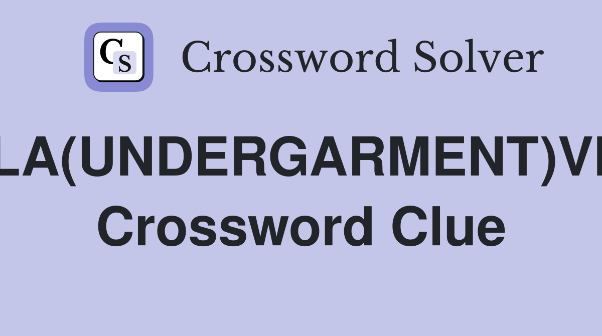 LA(UNDERGARMENT)VE Crossword Clue