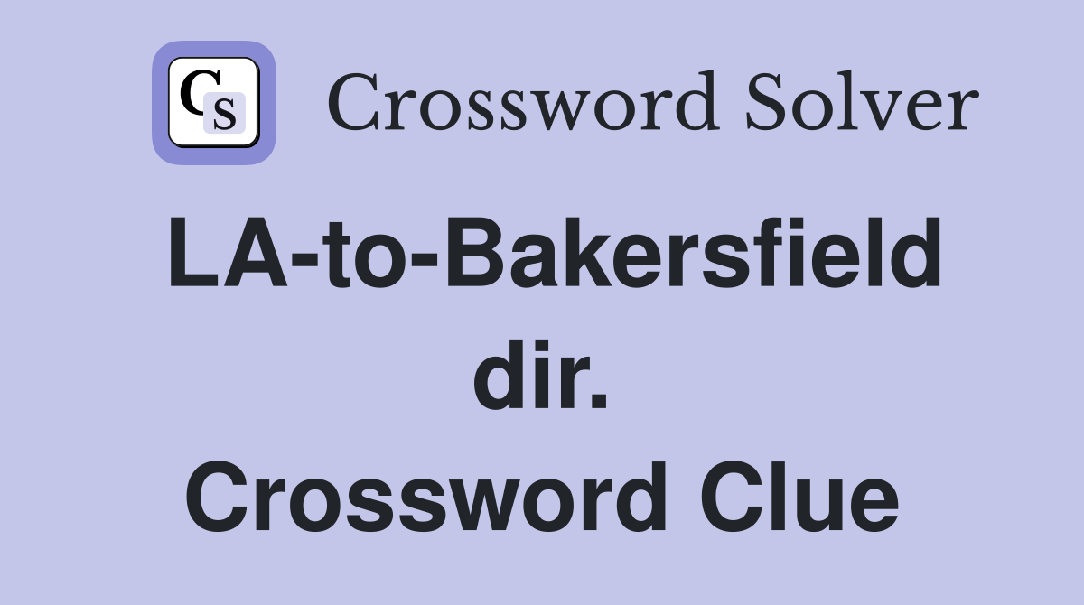 LA-to-Bakersfield dir. Crossword Clue