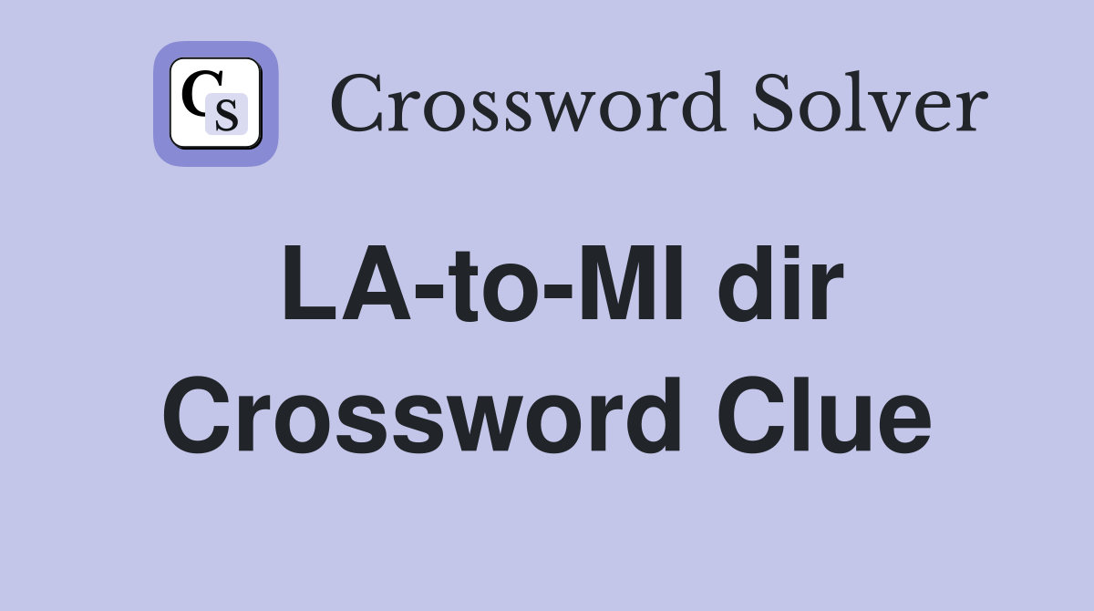 LA-to-MI dir Crossword Clue