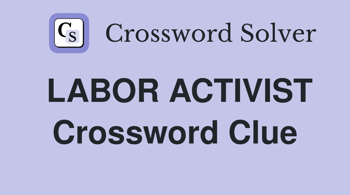 LABOR ACTIVIST Crossword Clue