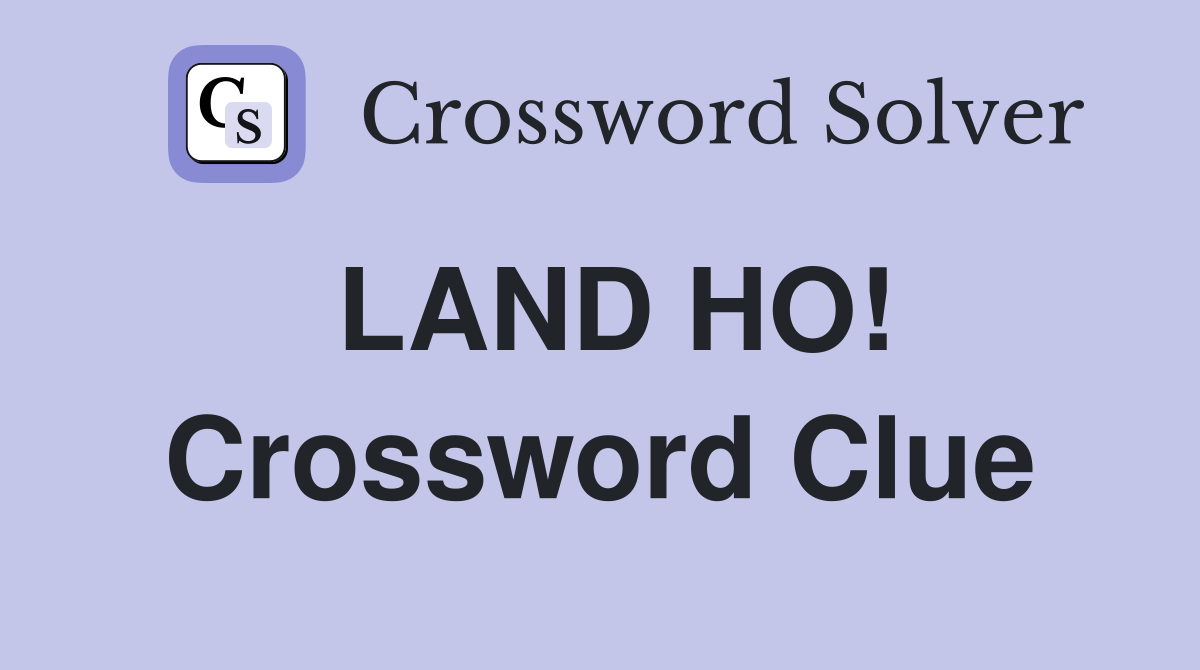 LAND HO! Crossword Clue