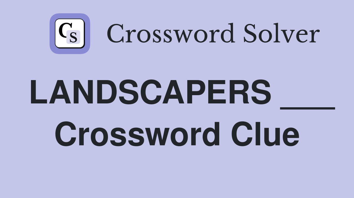 LANDSCAPERS ___ Crossword Clue