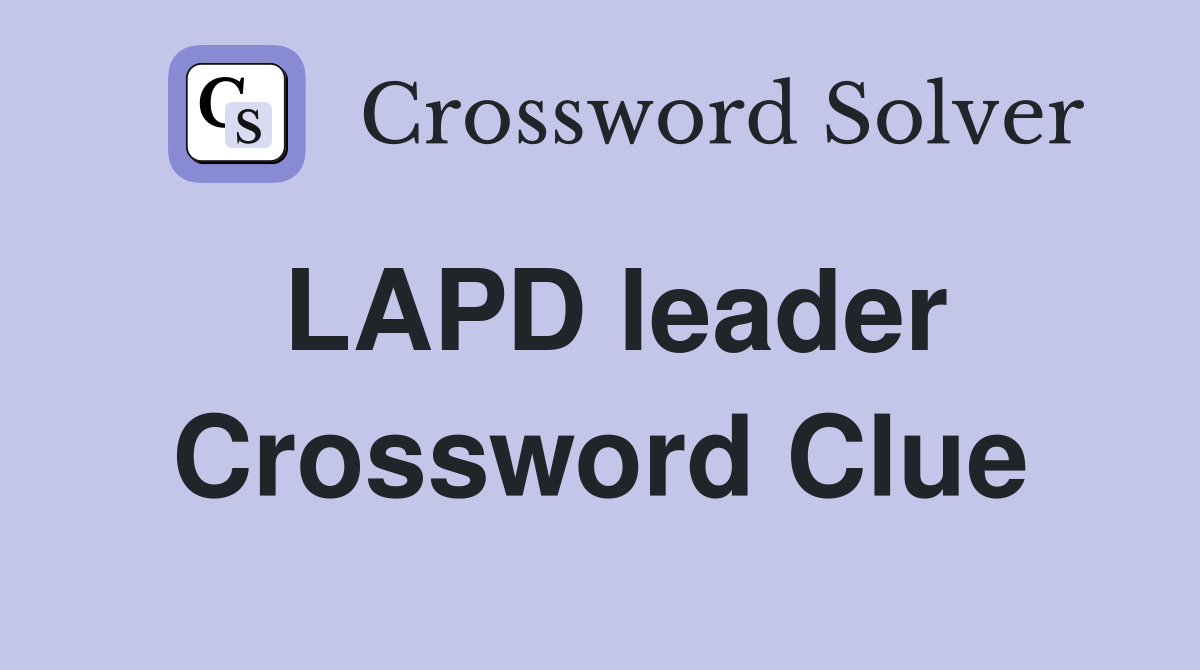 LAPD leader Crossword Clue