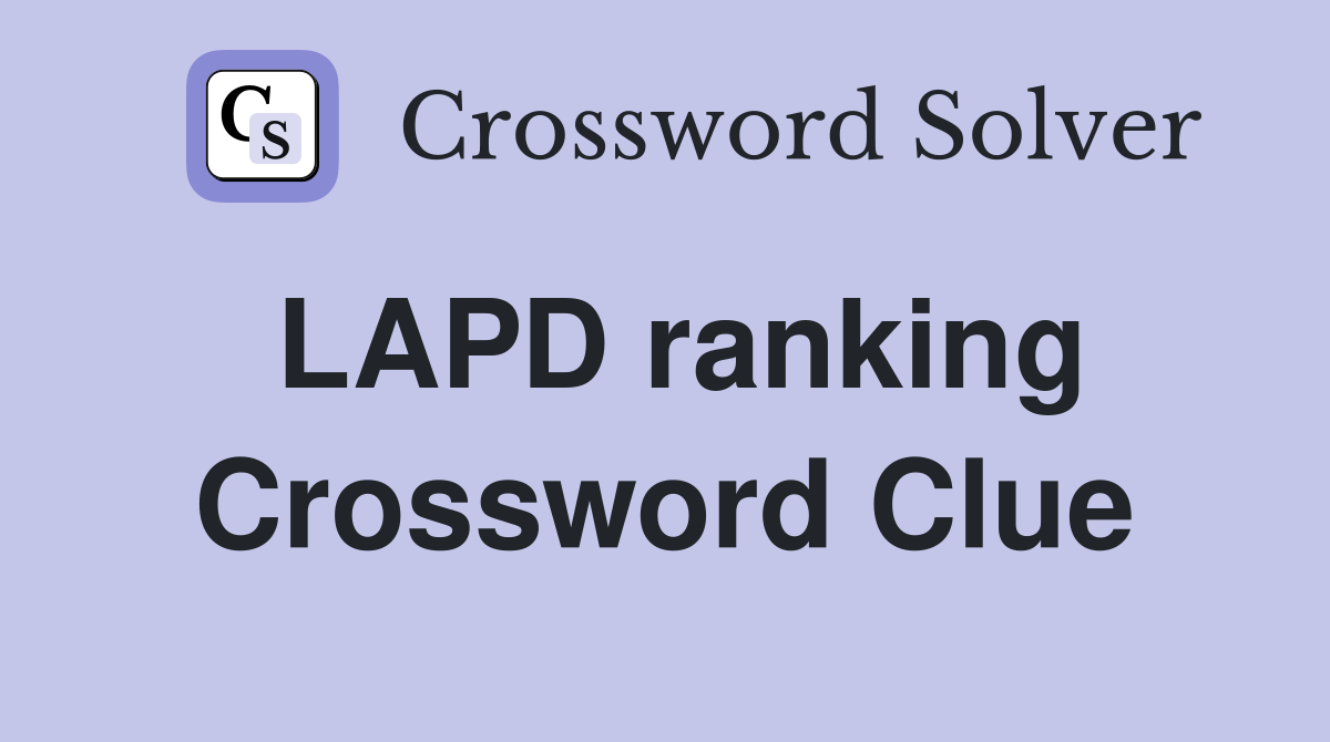 LAPD ranking Crossword Clue