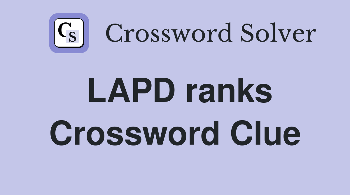 LAPD ranks Crossword Clue