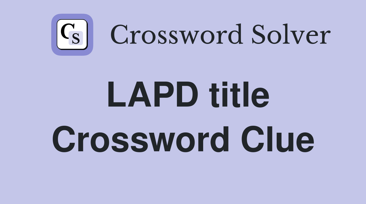 LAPD title Crossword Clue