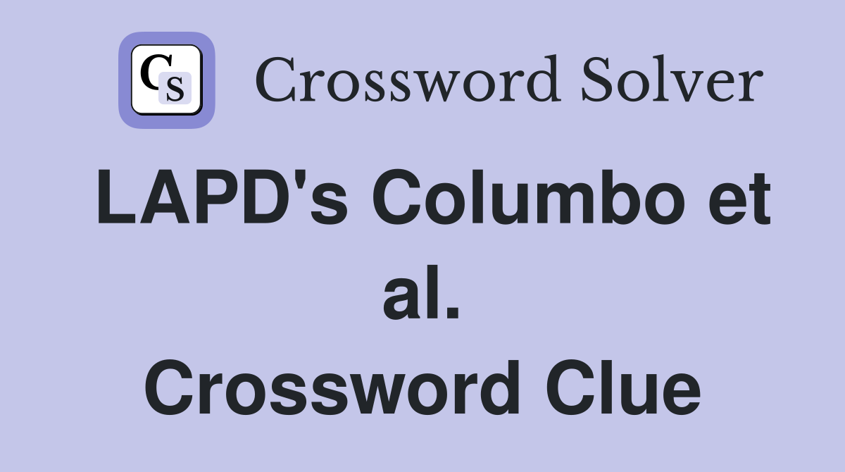 LAPD's Columbo et al. Crossword Clue