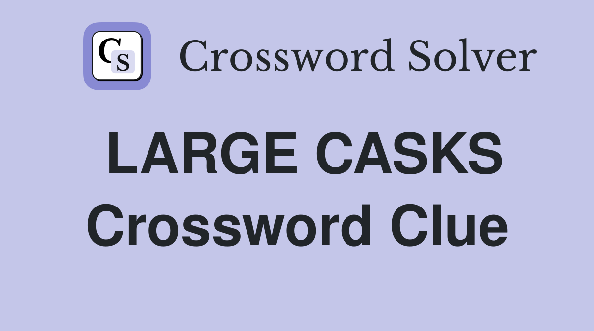LARGE CASKS Crossword Clue