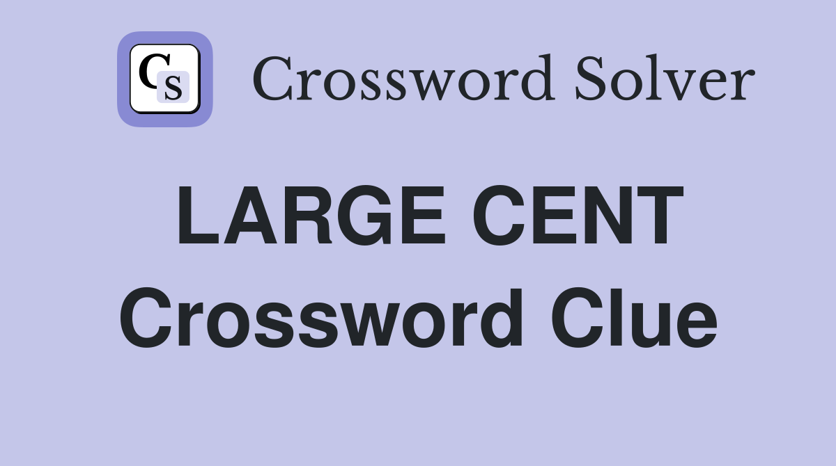 LARGE CENT Crossword Clue