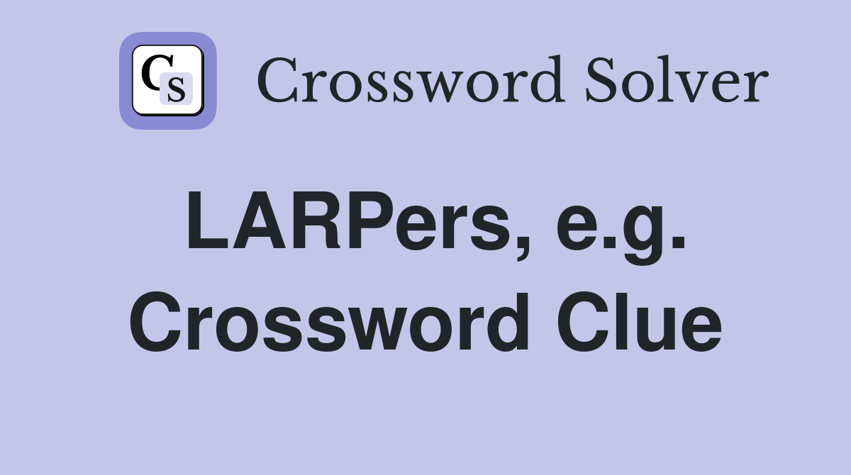 LARPers, e.g. Crossword Clue