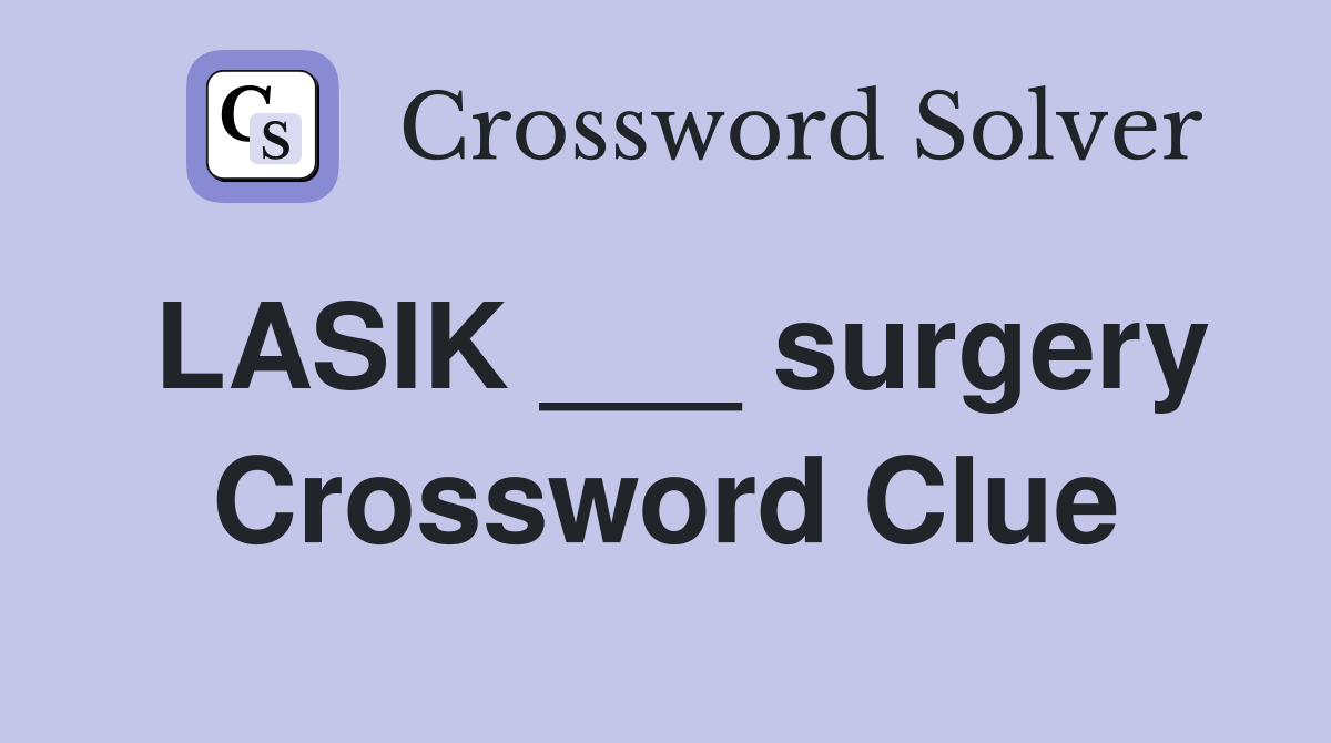 LASIK ___ surgery Crossword Clue