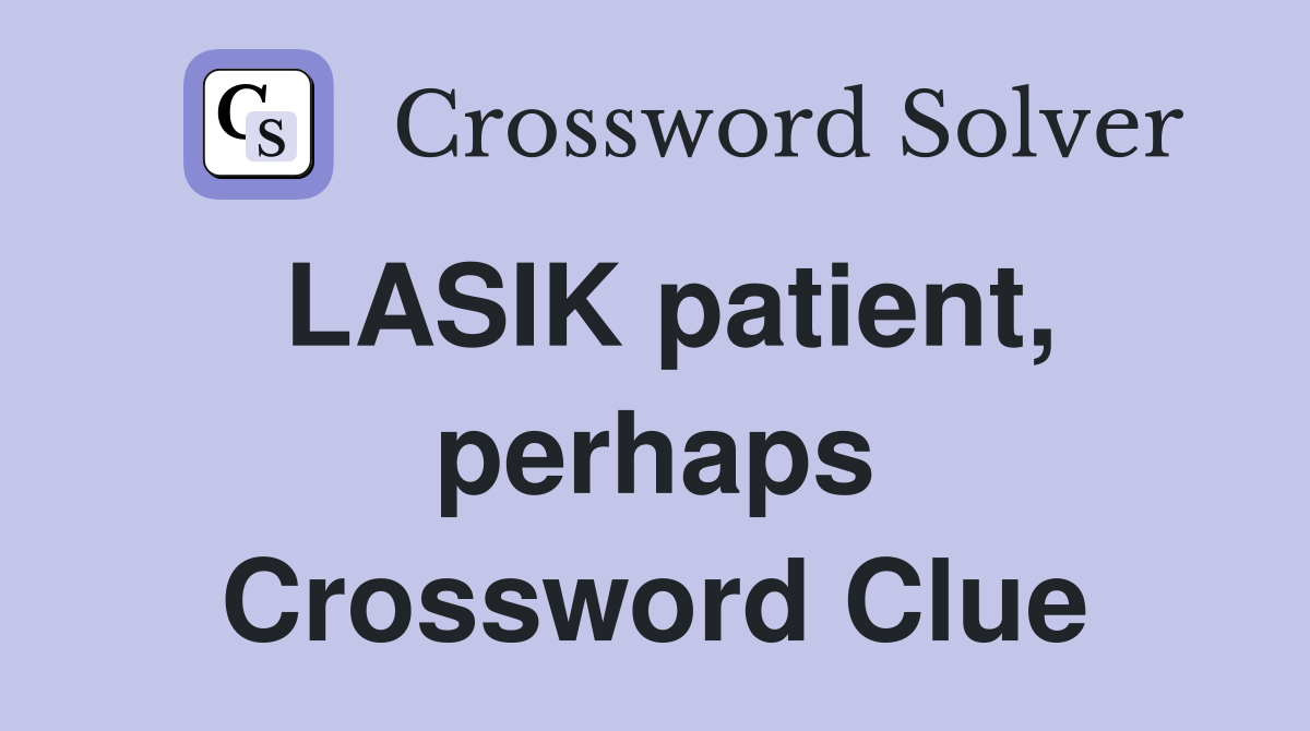 LASIK patient, perhaps Crossword Clue