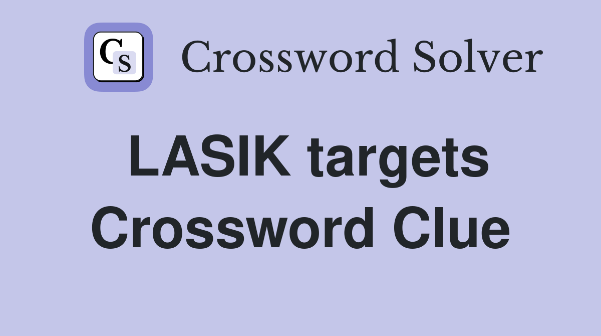 LASIK targets Crossword Clue
