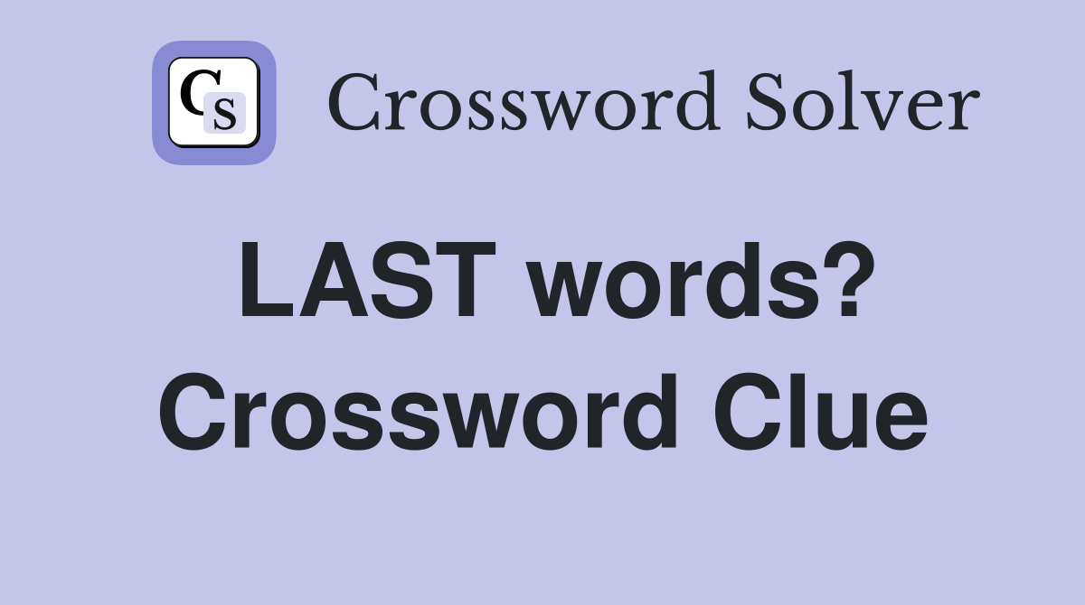 LAST words? Crossword Clue
