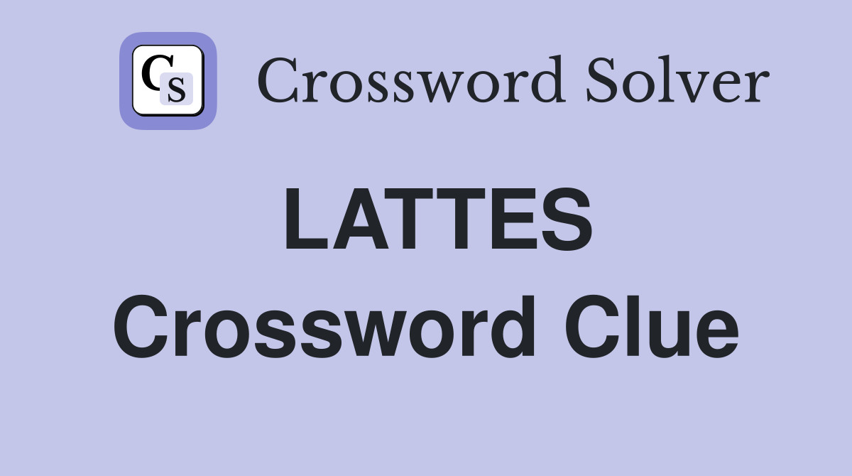 LATTES Crossword Clue