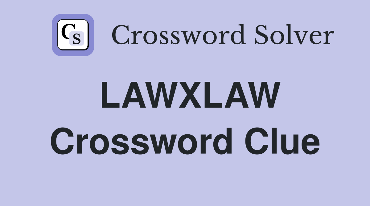 LAWXLAW Crossword Clue