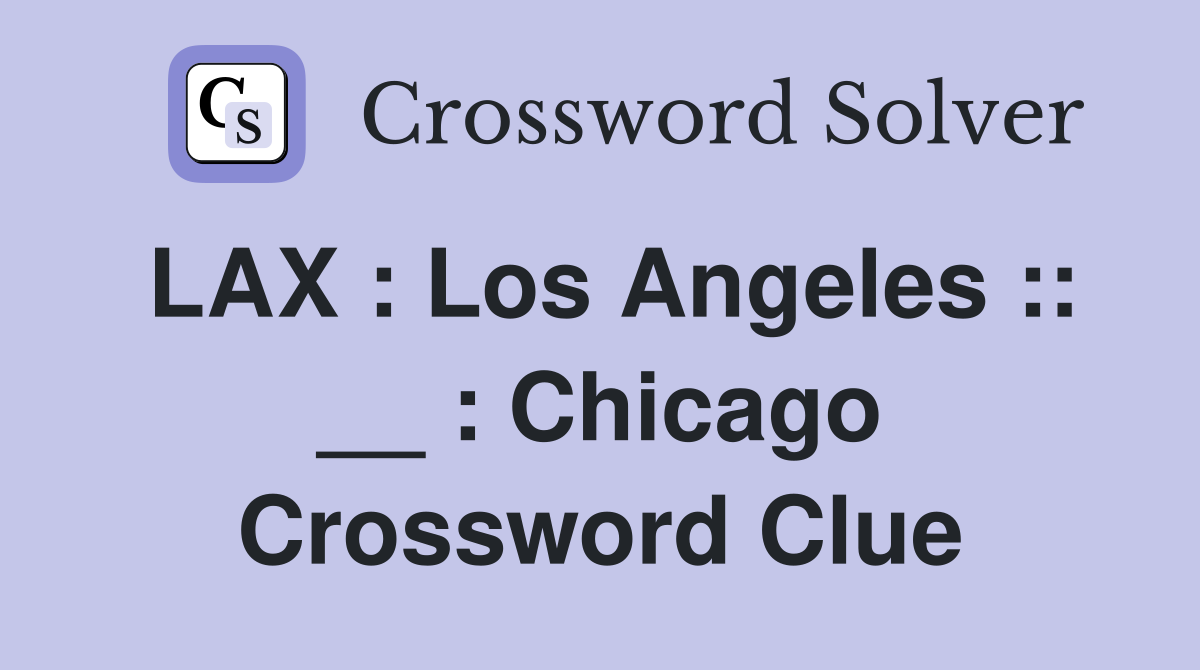 LAX : Los Angeles :: __ : Chicago Crossword Clue