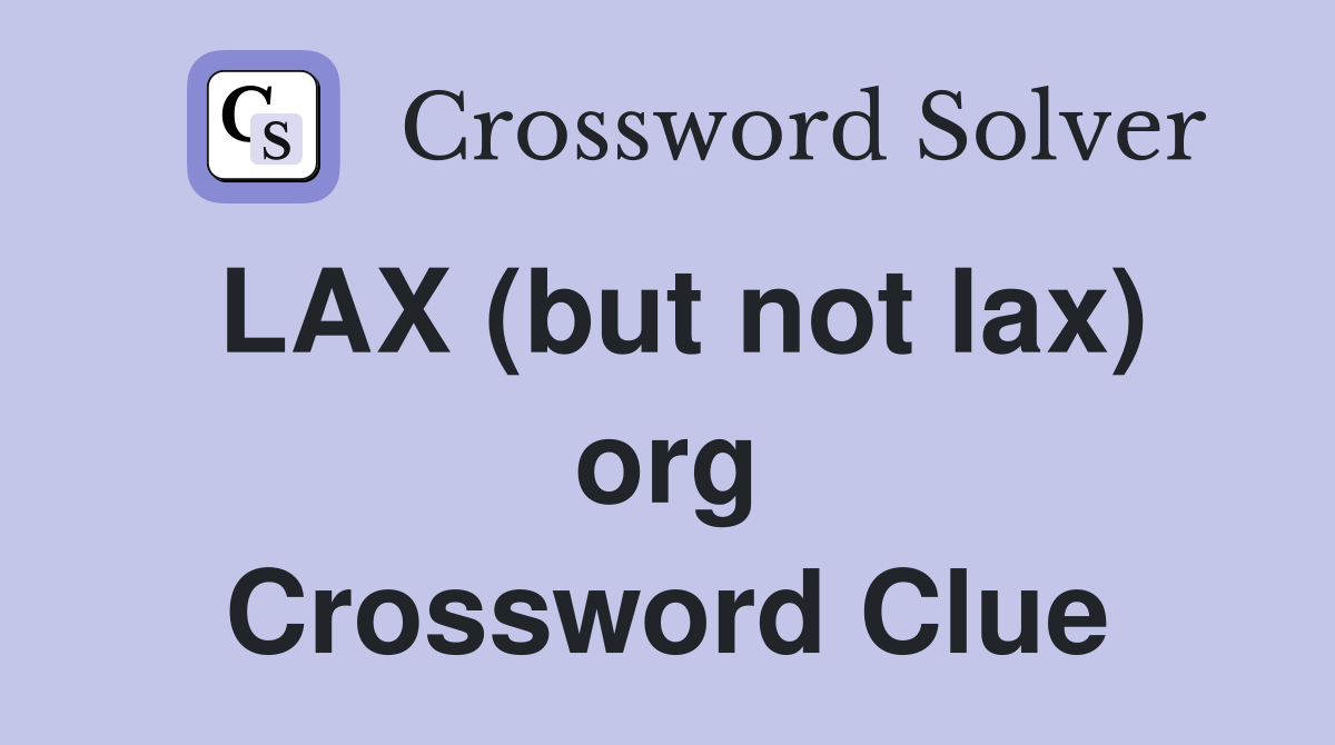 LAX (but not lax) org Crossword Clue