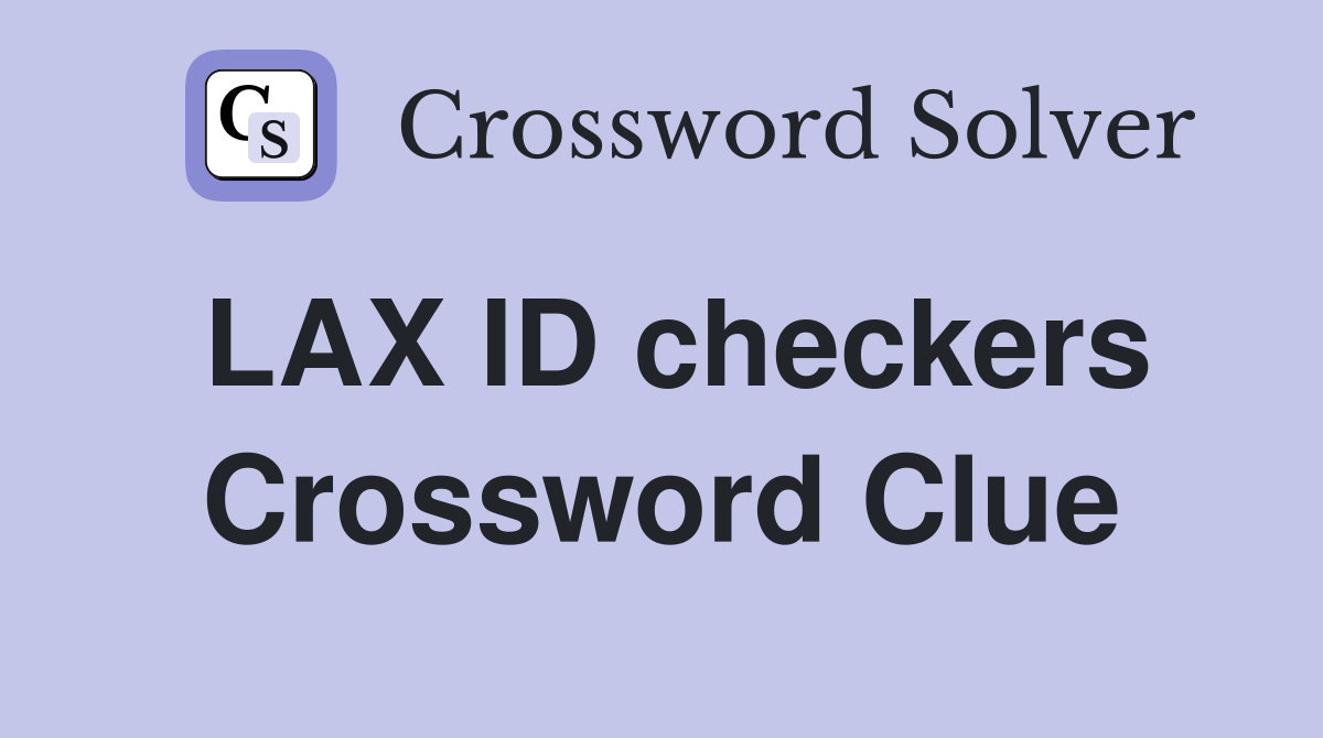 LAX ID checkers Crossword Clue
