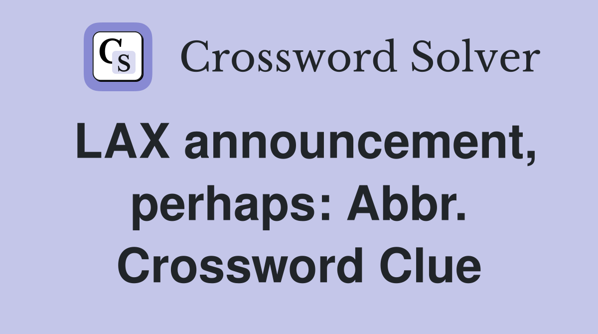 LAX announcement, perhaps: Abbr. Crossword Clue