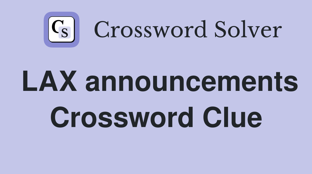 LAX announcements Crossword Clue