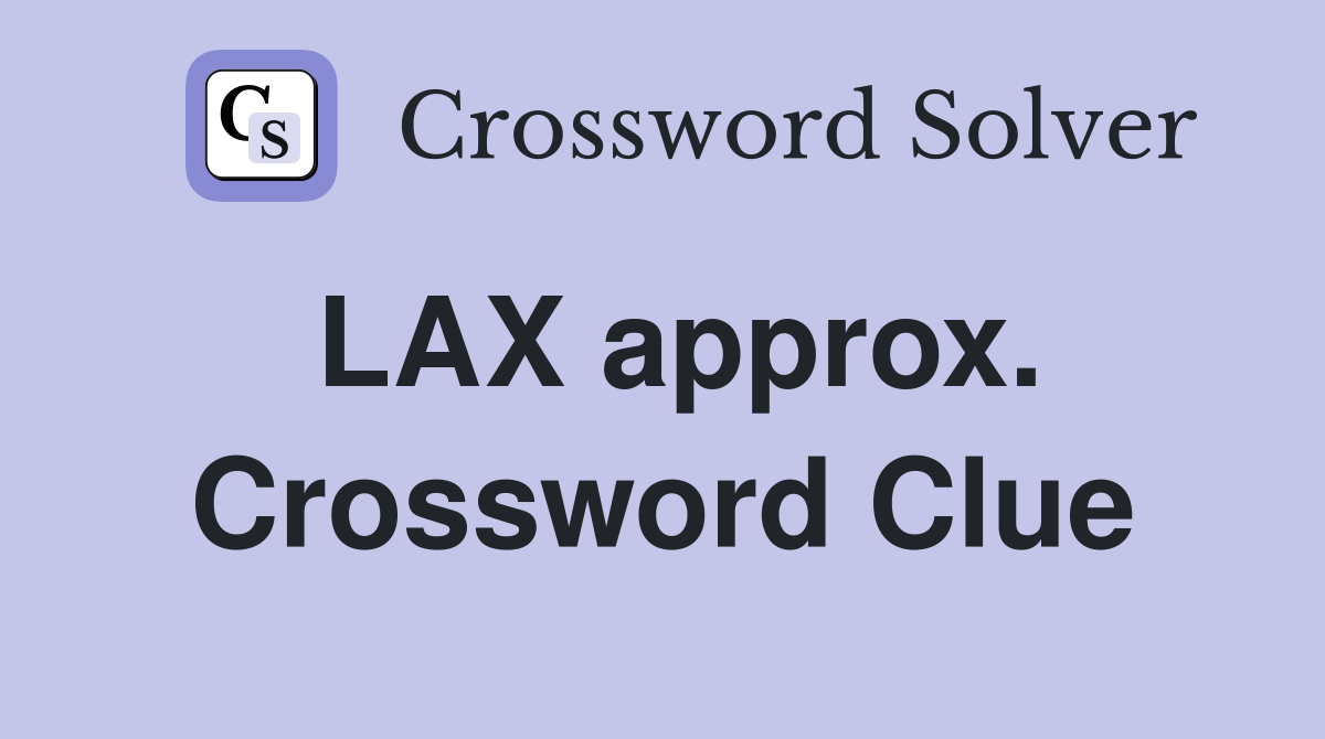 LAX approx. Crossword Clue