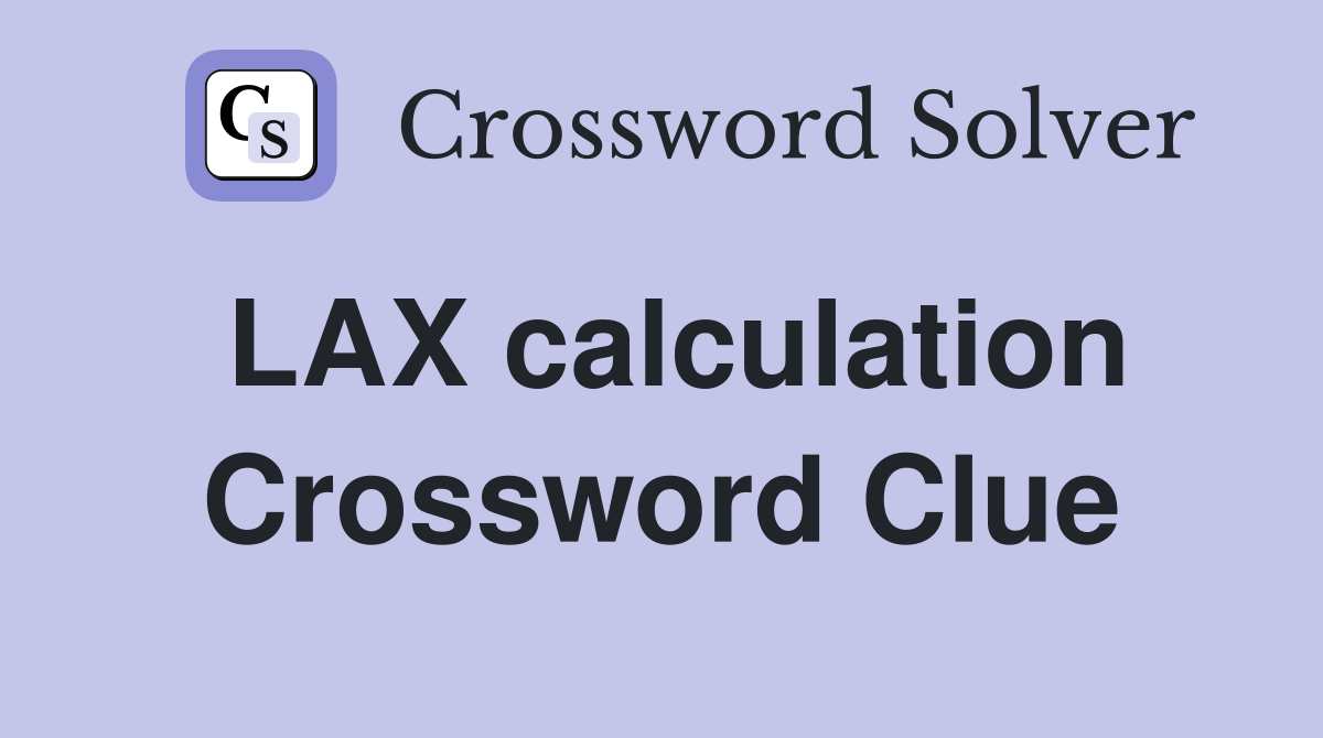 LAX calculation Crossword Clue