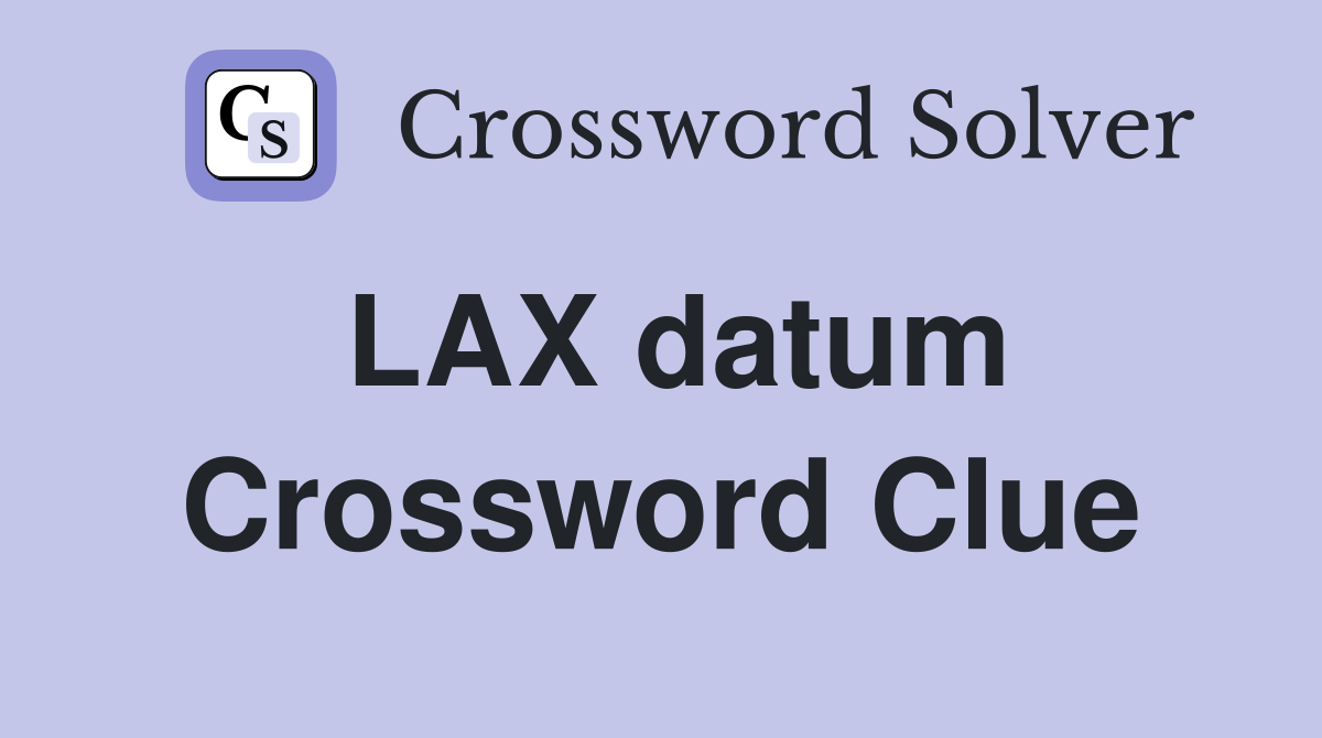 LAX datum Crossword Clue