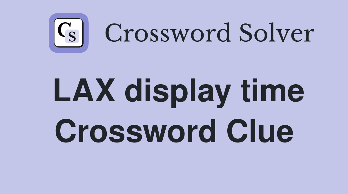 LAX display time Crossword Clue