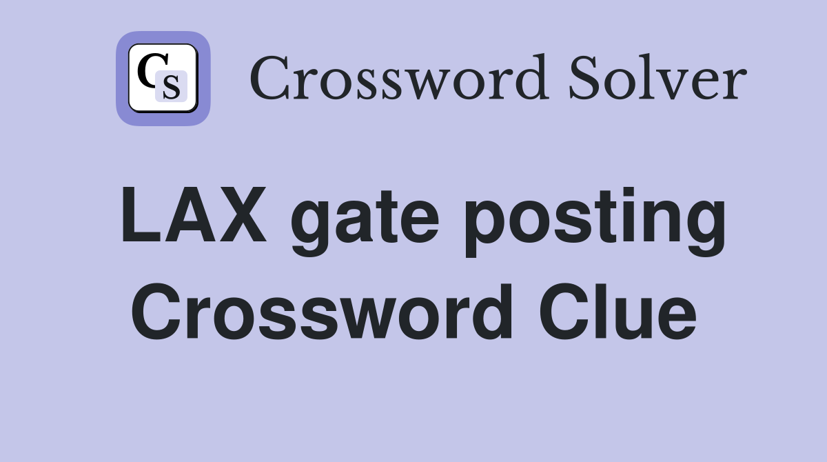 LAX gate posting Crossword Clue