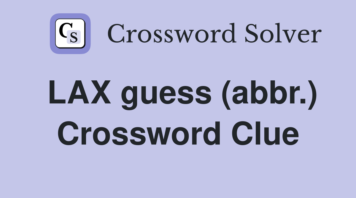 LAX guess (abbr.) Crossword Clue
