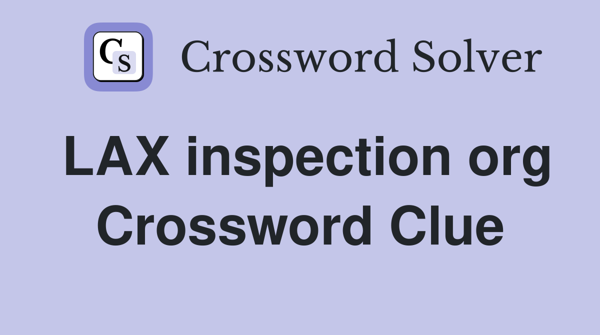 LAX inspection org Crossword Clue