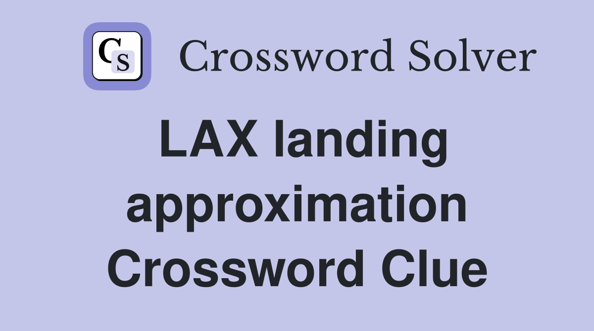 LAX landing approximation Crossword Clue