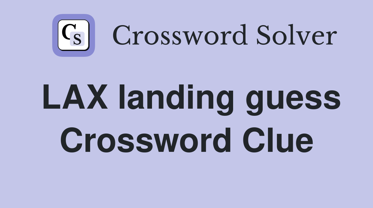 LAX landing guess Crossword Clue