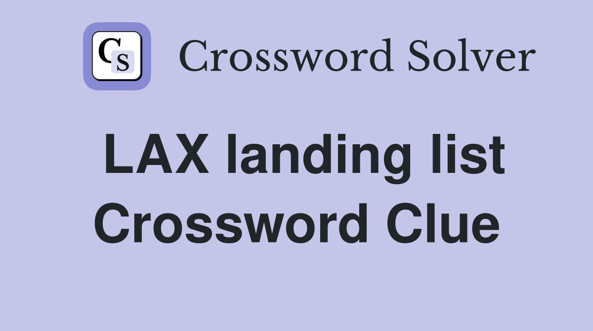 LAX landing list Crossword Clue