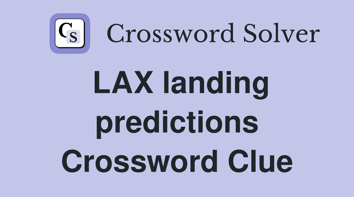 LAX landing predictions Crossword Clue