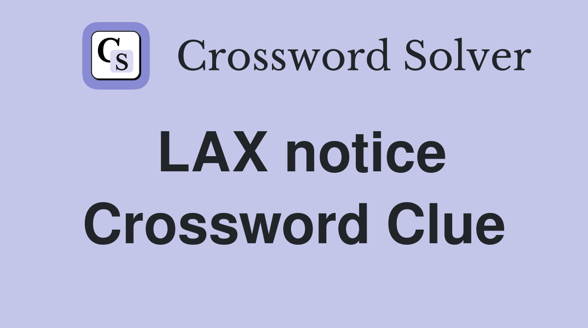 LAX notice Crossword Clue