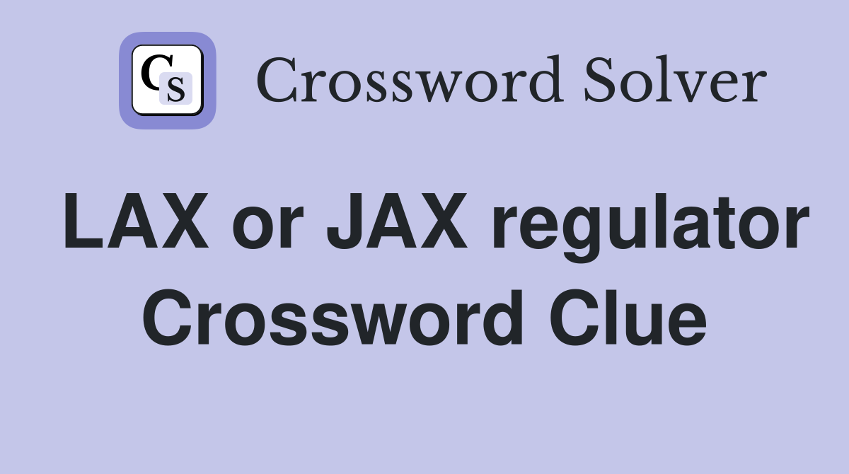 LAX or JAX regulator Crossword Clue