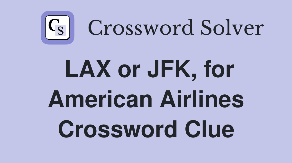LAX or JFK, for American Airlines Crossword Clue