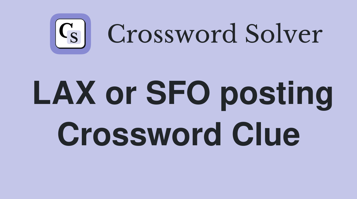 LAX or SFO posting Crossword Clue