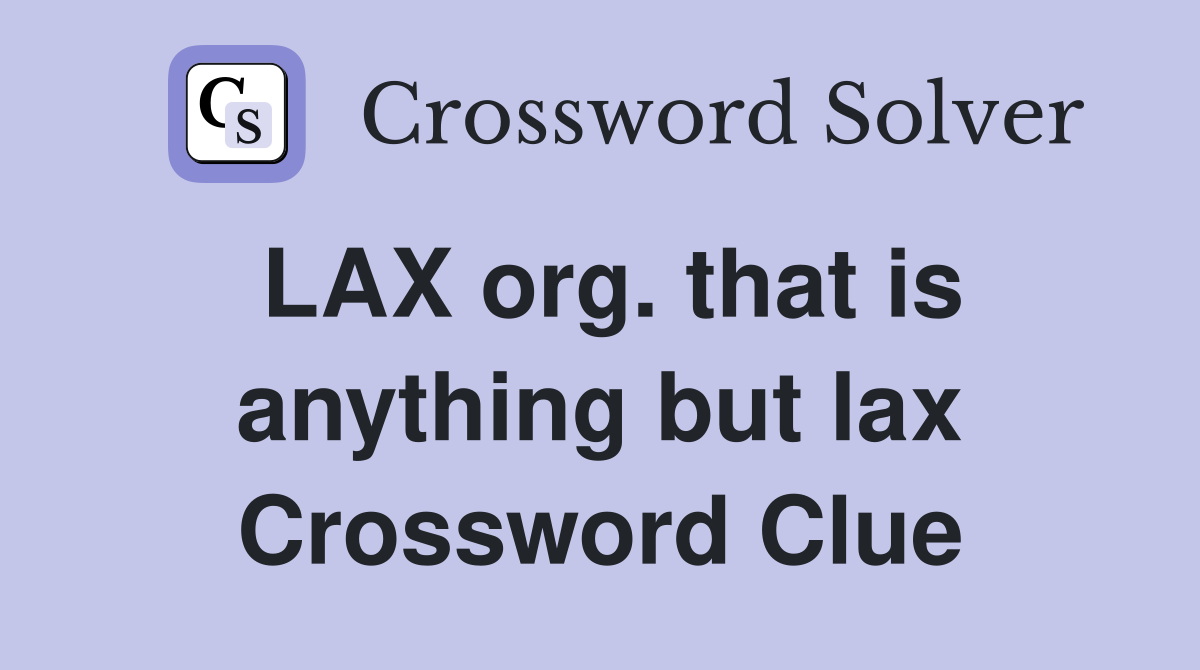 LAX org. that is anything but lax Crossword Clue