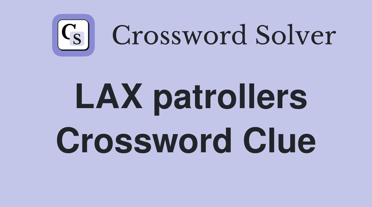 LAX patrollers Crossword Clue