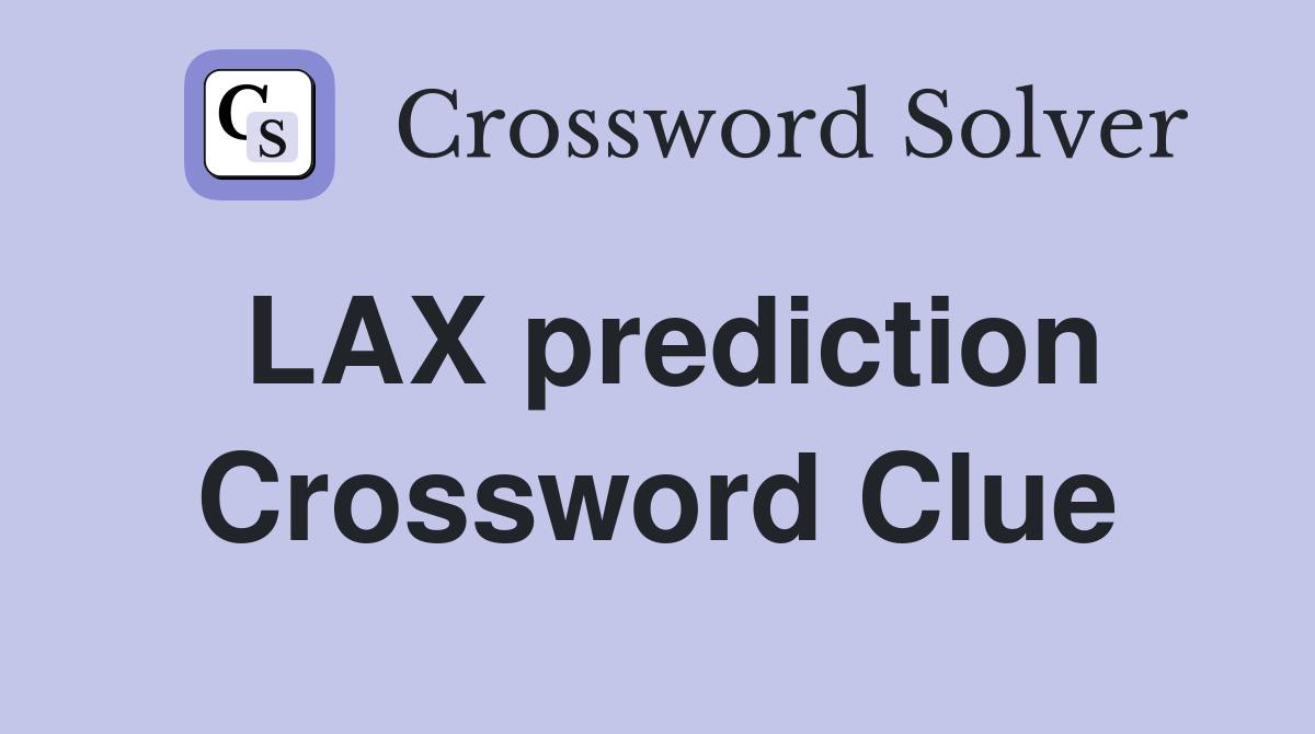 LAX prediction Crossword Clue