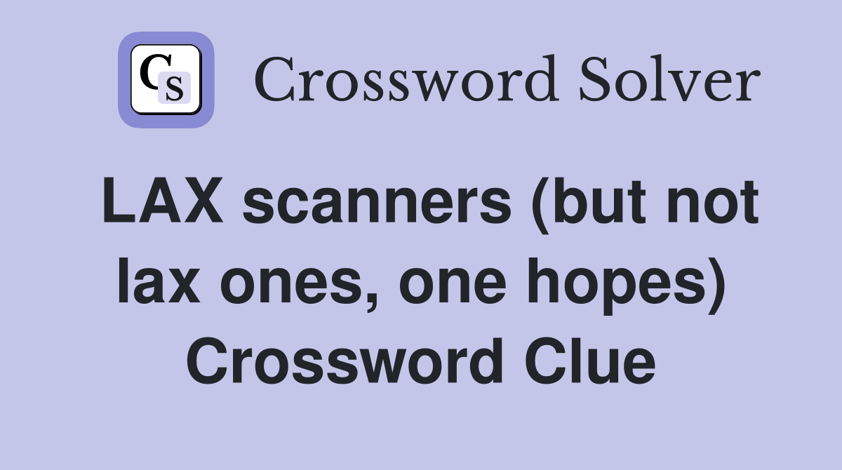 LAX scanners (but not lax ones, one hopes) Crossword Clue