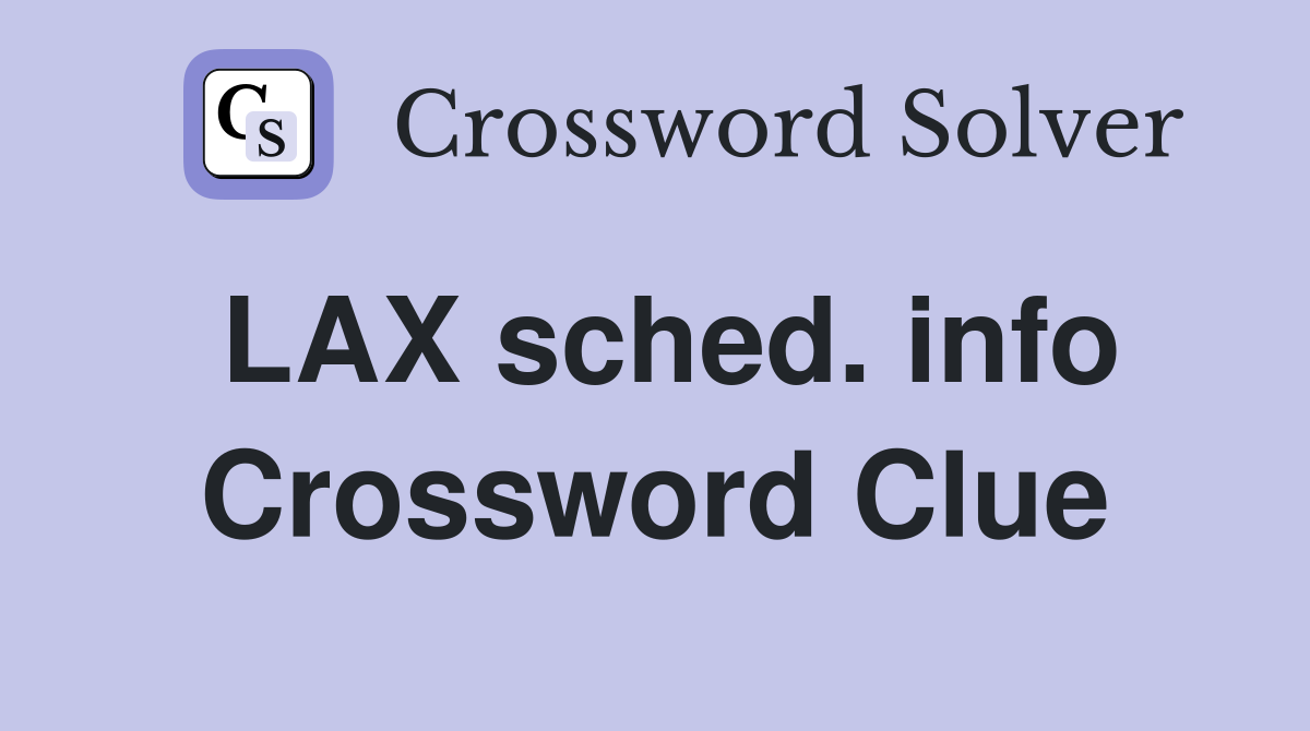 LAX sched. info Crossword Clue
