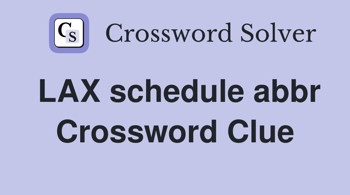 LAX schedule abbr Crossword Clue