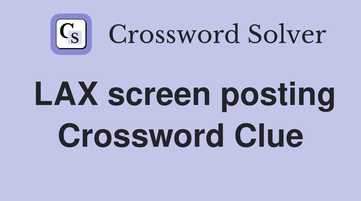 LAX screen posting Crossword Clue